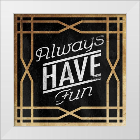 Always Have Fun White Modern Wood Framed Art Print by Grey, Jace