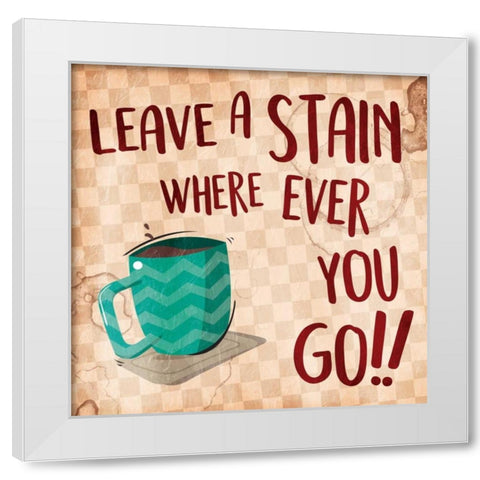 Leave A Stain White Modern Wood Framed Art Print by Grey, Jace