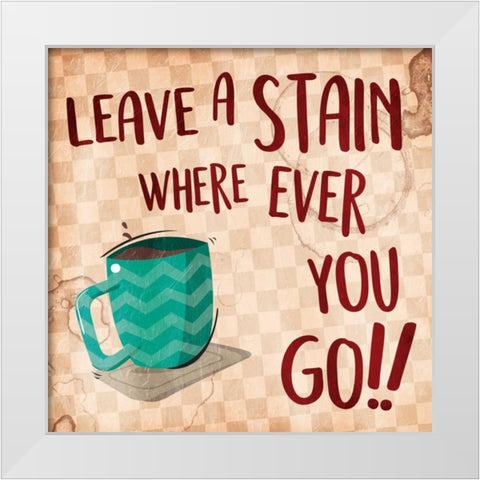 Leave A Stain White Modern Wood Framed Art Print by Grey, Jace
