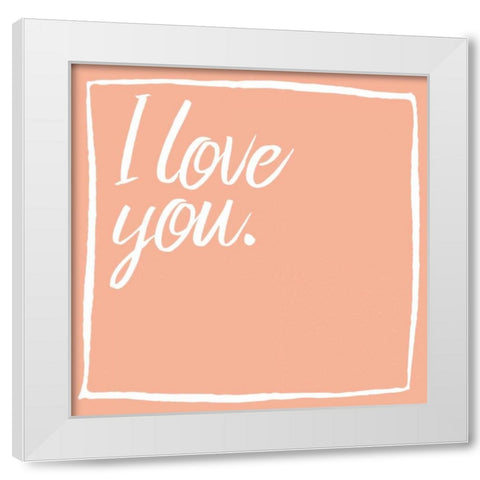 I Love You White Modern Wood Framed Art Print by Grey, Jace