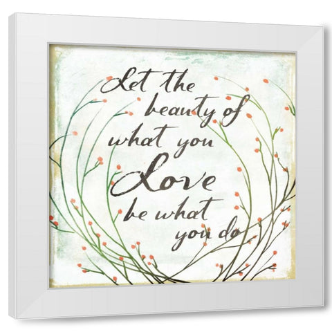 What You Love White Modern Wood Framed Art Print by Grey, Jace