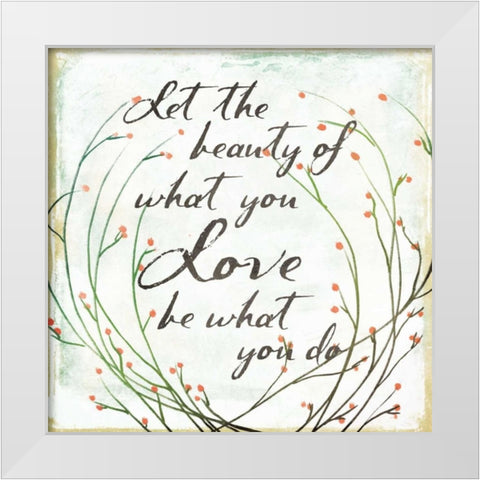 What You Love White Modern Wood Framed Art Print by Grey, Jace