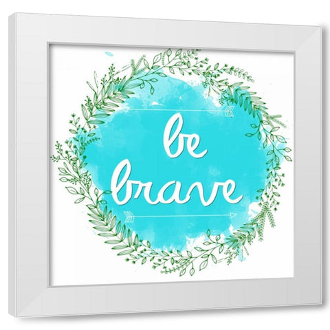 Be Brave White Modern Wood Framed Art Print by Matic, Jelena