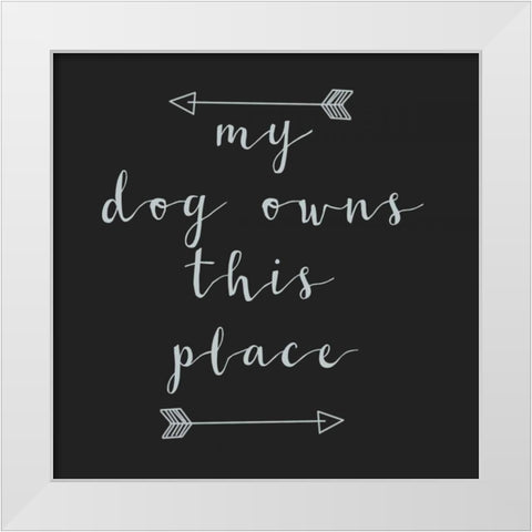 My Dog Owns White Modern Wood Framed Art Print by Matic,Jelena