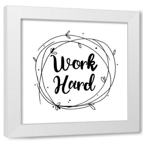 Work Hard White Modern Wood Framed Art Print by Matic, Jelena
