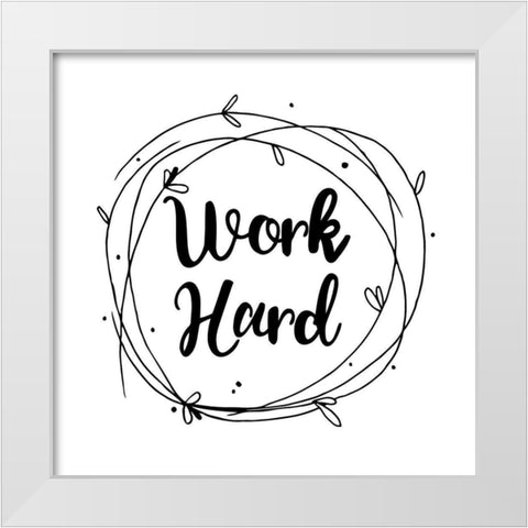 Work Hard White Modern Wood Framed Art Print by Matic, Jelena