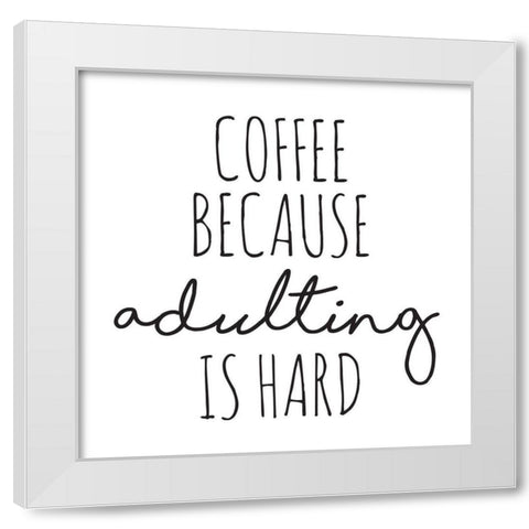 Coffee Because White Modern Wood Framed Art Print by McCully, Jennifer
