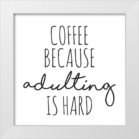 Coffee Because White Modern Wood Framed Art Print by McCully, Jennifer