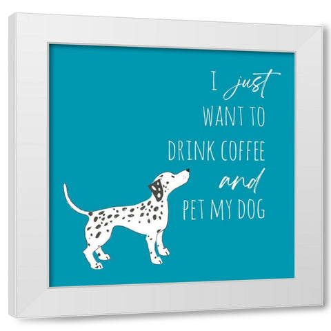 Drink Coffee Pet Dog 2 White Modern Wood Framed Art Print by McCully, Jennifer