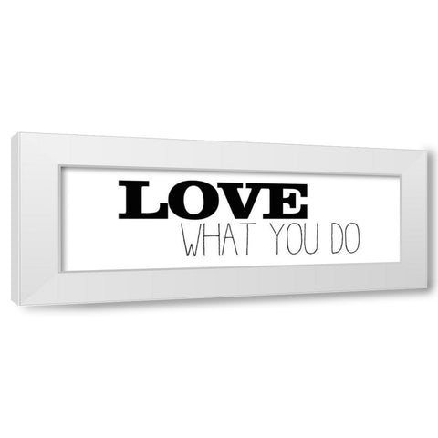 Love What You Do v1 White Modern Wood Framed Art Print by Kimberly, Allen