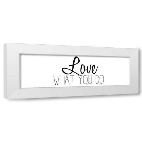 Love What You Do v2 White Modern Wood Framed Art Print by Kimberly, Allen