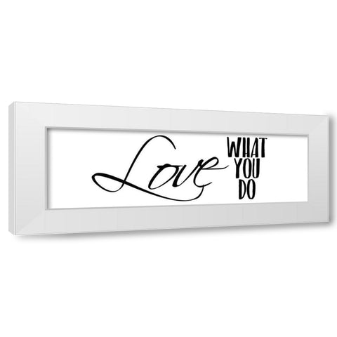 Love What You Do v3 White Modern Wood Framed Art Print by Kimberly, Allen