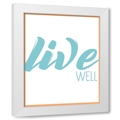 Live Well 1 White Modern Wood Framed Art Print by Kimberly, Allen
