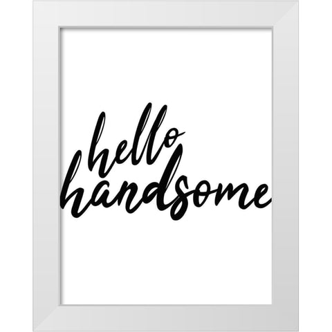 Hello Handsome White Modern Wood Framed Art Print by Kimberly, Allen