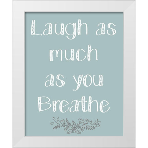 Laugh As Much 1 White Modern Wood Framed Art Print by Kimberly, Allen