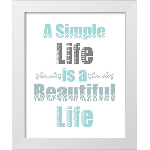 A Simple Life White Modern Wood Framed Art Print by Kimberly, Allen