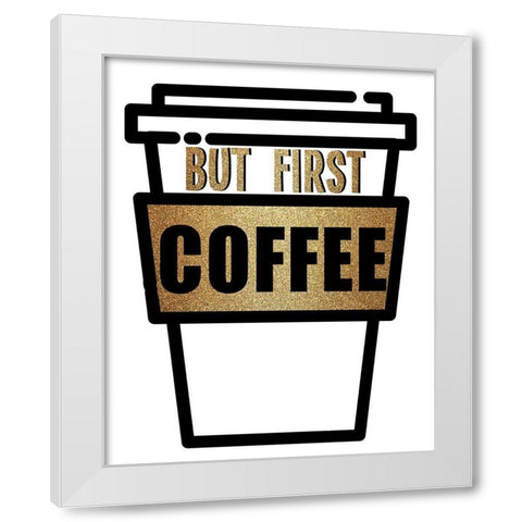 Coffee First White Modern Wood Framed Art Print by Allen, Kimberly