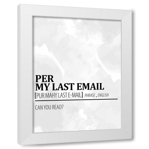 Per My Last Email 1 Watercolor BW White Modern Wood Framed Art Print by Allen, Kimberly