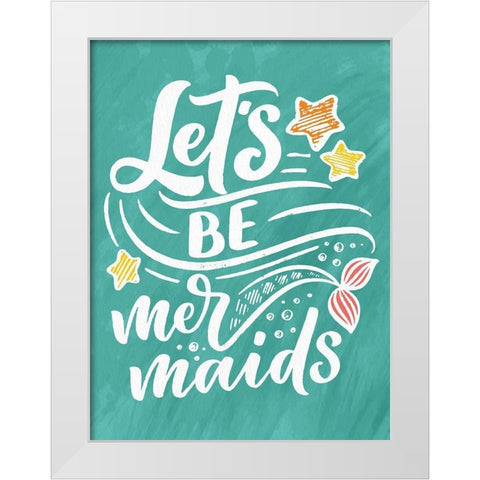 Lets be Mermaids White Modern Wood Framed Art Print by Allen, Kimberly