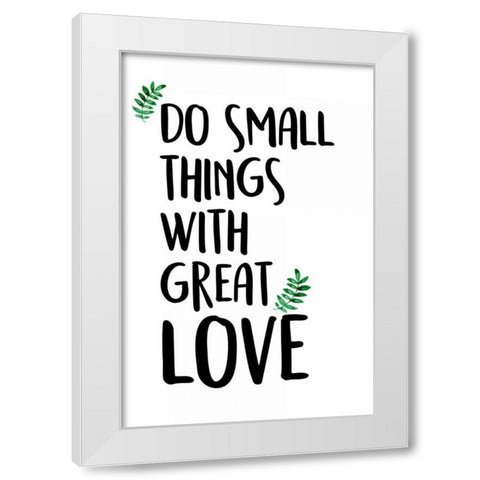 Do Small Things White Modern Wood Framed Art Print by Allen, Kimberly