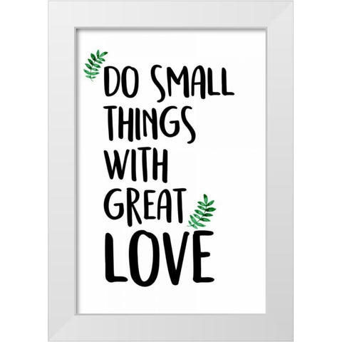 Do Small Things White Modern Wood Framed Art Print by Allen, Kimberly