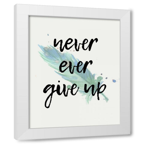Never give Up White Modern Wood Framed Art Print by Allen, Kimberly