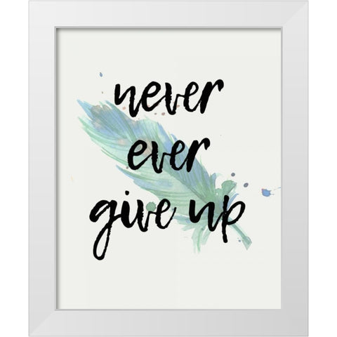 Never give Up White Modern Wood Framed Art Print by Allen, Kimberly