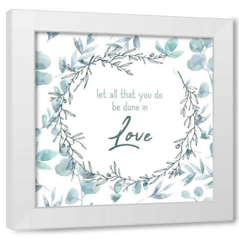 Be Done in Love White Modern Wood Framed Art Print by Kimberly, Allen