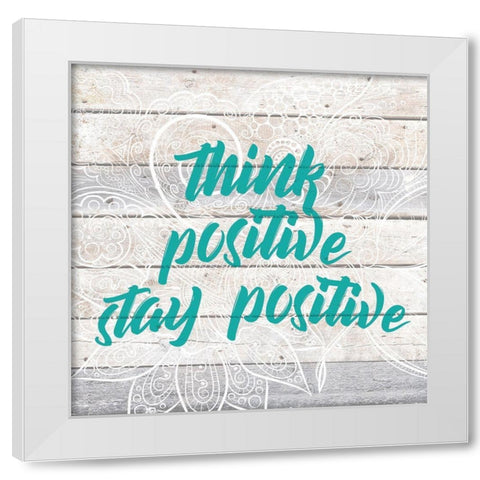 Stay Positive White Modern Wood Framed Art Print by Kimberly, Allen