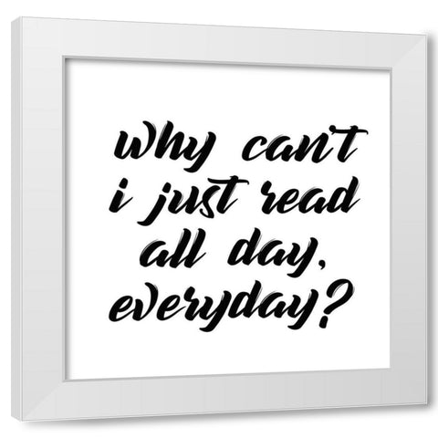 Why Cant I White Modern Wood Framed Art Print by Kimberly, Allen
