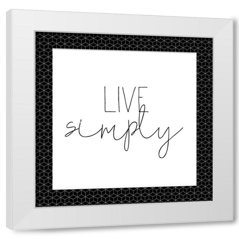 Live Simply White Modern Wood Framed Art Print by Kimberly, Allen