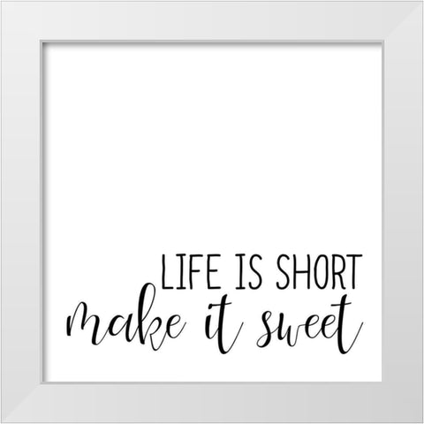 Life Is Short White Modern Wood Framed Art Print by Allen, Kimberly