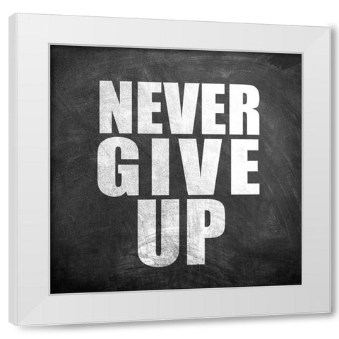 Never Give Up White Modern Wood Framed Art Print by Allen, Kimberly