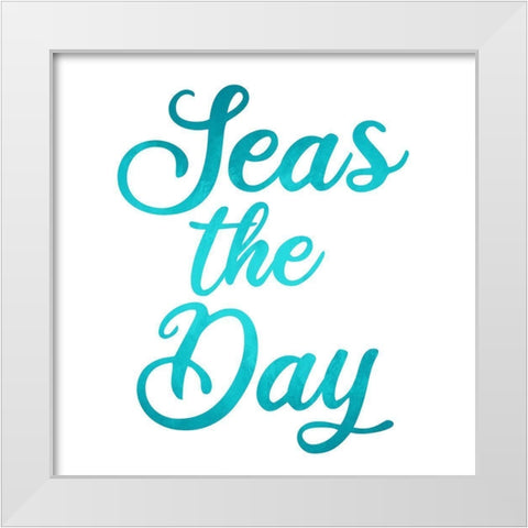 Seas the Day White Modern Wood Framed Art Print by Allen, Kimberly