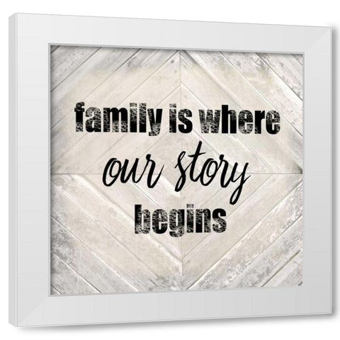 Family Is Where Our Story White Modern Wood Framed Art Print by Allen, Kimberly