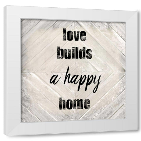 Love Builds A Happy White Modern Wood Framed Art Print by Allen, Kimberly