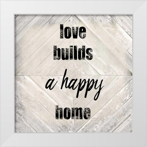 Love Builds A Happy White Modern Wood Framed Art Print by Allen, Kimberly