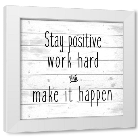Stay Positive White Modern Wood Framed Art Print by Kimberly, Allen