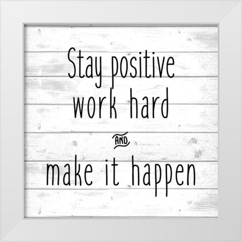 Stay Positive White Modern Wood Framed Art Print by Kimberly, Allen