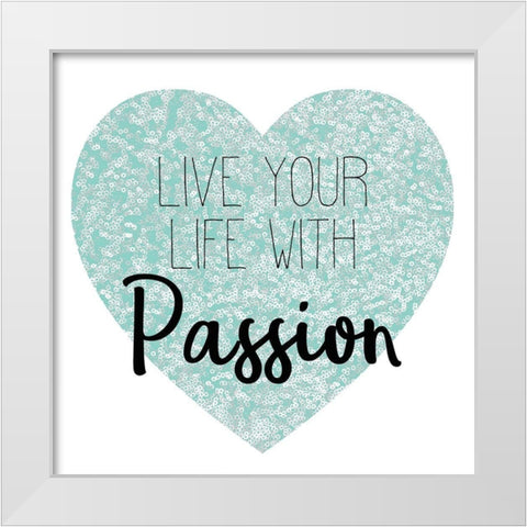 Live Your Life White Modern Wood Framed Art Print by Kimberly, Allen