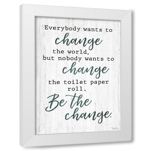 Be The Change White Modern Wood Framed Art Print by Louise, Gigi