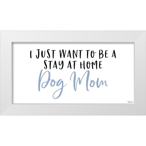 Stay Home Dog Mom White Modern Wood Framed Art Print by Louise, Gigi