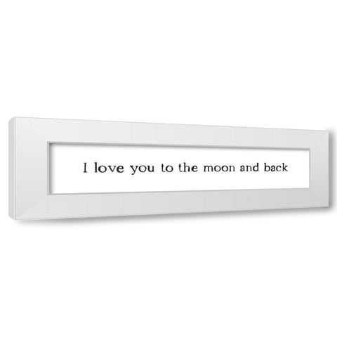 I Love You To The Moon and Back White Modern Wood Framed Art Print by Straatsma, Leah