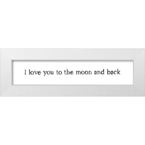 I Love You To The Moon and Back White Modern Wood Framed Art Print by Straatsma, Leah