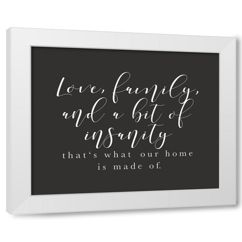 Love Family Insanity White Modern Wood Framed Art Print by Straatsma, Leah