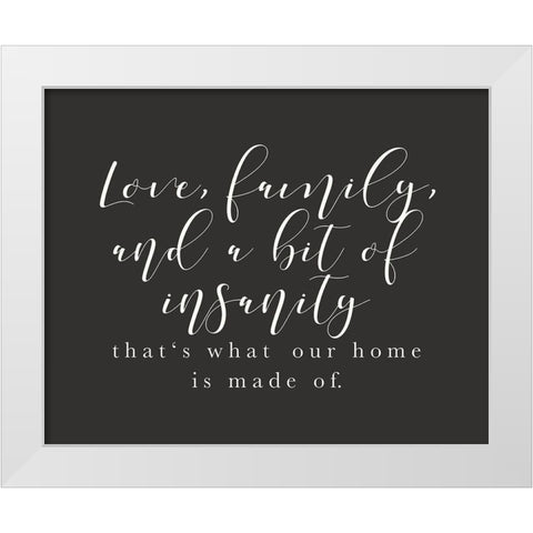 Love Family Insanity White Modern Wood Framed Art Print by Straatsma, Leah