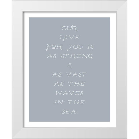 Our Love For You White Modern Wood Framed Art Print by Straatsma, Leah