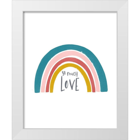 So much Love Rainbow White Modern Wood Framed Art Print by Straatsma, Leah