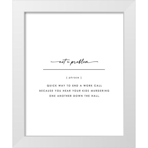Not A Problem White Modern Wood Framed Art Print by Straatsma, Leah