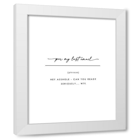 Per My Last Email White Modern Wood Framed Art Print by Straatsma, Leah